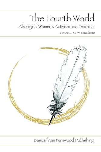 The Fourth World (Aboriginal Women`s Activisim and Feminism) by Grace Ouellette, 9781552660805