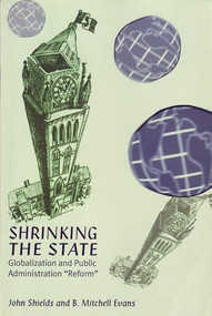 The Shrinking State (Globalization and Public Administration ""Reform"") by John Shields, Mitchell Evans, 9781895686890