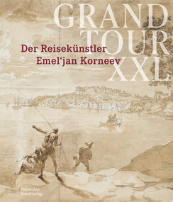 Grand Tour XXL (Der Reisekünstler Emel‘jan Korneev) (German Edition) by Münchner Stadtmuseum, Nico Kirchberger, Anna Ananieva, Viktoria Cordts, Susanne Glasl, Peter Prange, 9783422986671