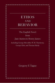 Ethos And Behavior (The English Novel From Jane Austen To Henry James) by Gregory F. Tague, 9781933146300