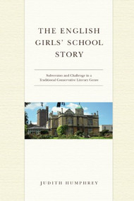 The English Girls' School Story (Subversion and Challenge in a Traditional Conservative Literary Genre) by Judith Humphrey, 9781933146980