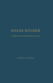 House Divided (Christianity in England,1526-1829) by Antonia Southern, 9781936320394