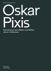 Oskar Pixis (Wohnbauten der 1920er und 1930er Jahre in München) (German Edition) by Rainer Schützeichel, 9783422986152