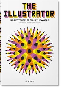The Illustrator. 100 Best from around the World by Julius Wiedemann, Steven Heller, 9783836573375