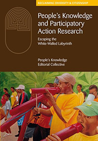 People's Knowledge and Participatory Action Research (Escaping the white-walled labyrinth) by The People's Knowledge Editorial Collective, 9781853399398