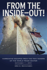 From the Inside Out (Harrowing Escapes from the Twin Towers of the World Trade Center) - 9781566493130 by Erik O. Ronningen, 9781566493130