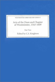 Acts of the Dean and Chapter of Westminster, 1543-1609 (Part II. 1560-1609) by C.S. Knighton, 9780851156514