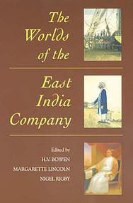 The Worlds of the East India Company by H.V. Bowen, Margarette Lincoln, Nigel Rigby, Andrew Cook, Andrew Lambert, Anthony Farrington, Bruce Lenman, David Hancock, Femme Gaastra, Geoff Quilley, James H Thomas, Jeremy Osborn, Om Prakash, Peter Marshall, Sanjay Subrahmanyam, Shompa Lahiri, 9781843830733
