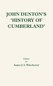 John Denton's <I>History of Cumberland</I> by Angus J L Winchester, 9780854440689