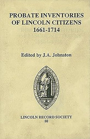 Probate Inventories of Lincoln Citizens, 1661-1714 by J.A. Johnston, 9780901503534