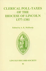 Clerical Poll-Taxes in the Diocese of Lincoln 1377-81 by Alison K. McHardy, 9780901503541