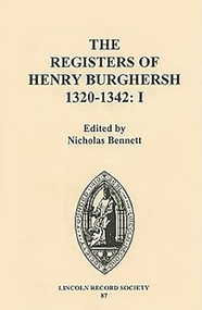 The Registers of Henry Burghersh 1320-1342 (I. Institutions to Benefices in the Archdeaconries of Lincoln, Stow and Leicester) by Nicholas Bennett, 9780901503640