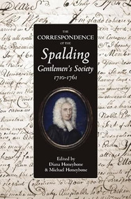 The Correspondence of the Spalding Gentlemen's Society, 1710-1761 by Diana Honeybone, Michael Honeybone, 9780901503879