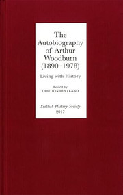 The Autobiography of Arthur Woodburn (1890-1978) (Living with History) by Gordon Pentland, 9780906245422
