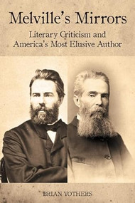 Melville's Mirrors (Literary Criticism and America's Most Elusive Author) by Brian Yothers, 9781571135094