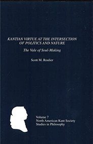 Kantian Virtue at the Intersection of Politics and Nature (The Vale of Soul-Making) by Scott Roulier, 9781580461788