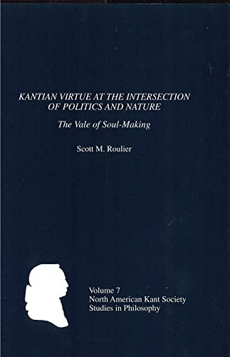 Kantian Virtue at the Intersection of Politics and Nature (The Vale of Soul-Making) by Scott Roulier, 9781580461788