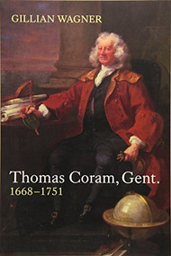 Thomas Coram, Gent. (1668-1751) by Gillian Wagner, 9781783270606
