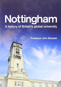 Nottingham: A History of Britain's Global University by John Beckett, 9781783271214