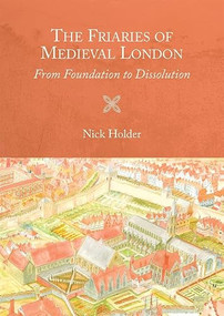 The Friaries of Medieval London (From Foundation to Dissolution) - 9781783272242 by Nick Holder, 9781783272242