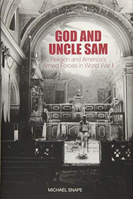 God and Uncle Sam (Religion and America's Armed Forces in World War II) by Michael Snape, 9781843838920