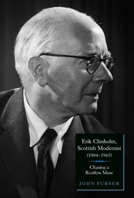 Erik Chisholm, Scottish Modernist (1904-1965) (Chasing a Restless Muse) by John Purser, 9781843834601