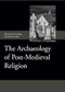 The Archaeology of Post-Medieval Religion by Chris King, Duncan Sayer, Adrian Miles, Andrew Spicer, Anwen Cedifor Caffell, Chris King, Claire Strachan, Diana Mahoney-Swales, Duncan Sayer, Greig Parker, Harold Mytum, Hugh Willmott, Jeremy Lake, Matthias Range, Natasha Powers, Peter Benes, Philippa Woodcock, Rachel Clarke, Richard O'Neill, Rosie Morris, Simon Roffey, 9781843836933