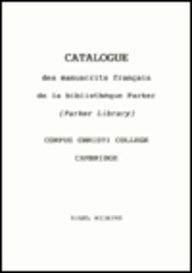 Catalogue des Manuscrits Francais de la Bibliotheque Parker (Parker Library) Corpus Christi College, Cambridge by Nigel Wilkins, 9781897852002
