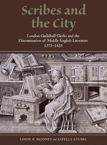 Scribes and the City (London Guildhall Clerks and the Dissemination of Middle English Literature, 1375-1425) by Linne R Mooney, Estelle Stubbs, 9781903153406