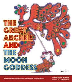 The Great Archer and the Moon Goddess (My Favourite Chinese Stories Series) by Pamela Youde, Lo King-man, 9789882372559