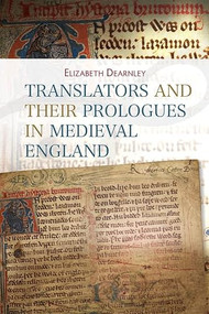 Translators and their Prologues in Medieval England by Elizabeth Dearnley, 9781843844426