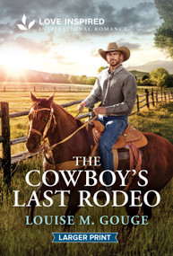 The Cowboy's Last Rodeo (An Uplifting Inspirational Romance) by Louise M. Gouge, 9781335230713