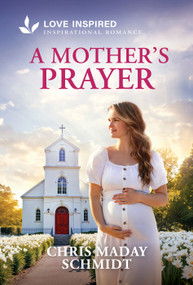 A Mother's Prayer (An Uplifting Inspirational Romance) by Chris Maday Schmidt, 9781335621726