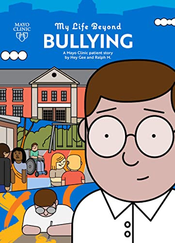 My Life Beyond Bullying: A Mayo Clinic patient story (A Mayo Clinic patient story) by Hey Gee, Ralph M., Hey Gee, 9781893005761