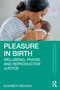 Pleasure in Birth (Wellbeing, Praxis, and Reproductive Justice) by Elisabeth Bolaza, 9781032804941