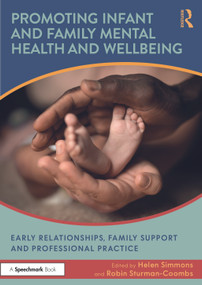 Promoting Infant and Family Mental Health and Wellbeing (Early Relationships, Family Support and Professional Practice) by Helen Simmons, Robin Sturman-Coombs, 9781032961408