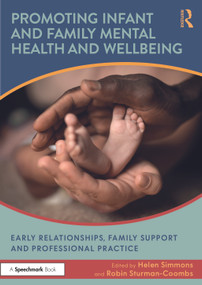 Promoting Infant and Family Mental Health and Wellbeing (Early Relationships, Family Support and Professional Practice) by Helen Simmons, Robin Sturman-Coombs, 9781032961408