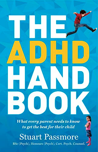 ADHD Handbook (What every parent needs to know to get the best for their child) by Stuart Passmore, 9781921966118