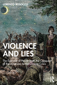 Violence and Lies (The Exercise of Power from the Conquest of the Americas to the Climate Crisis) by Lorenzo Posocco, 9781032655918