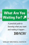 What Are You Waiting For? (A practical guide to knowing what you want and making it happen...NOW) by Shelley Brunskill-Matson, 9781921966651