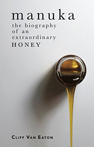 Manuka (The biography of an extraordinary honey) by Cliff Van Eaton, 9781775591634