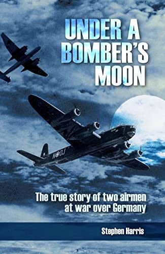 Under a Bomber's Moon (The True Story of Two Airmen at War Over Germany) by Stephen Harris, 9780908988235