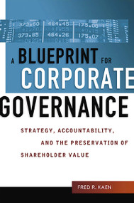 A Blueprint for Corporate Governance (Strategy, Accountability, and the Preservation of Shareholder Value) - 9781400245994 by Fred Kaen, 9781400245994