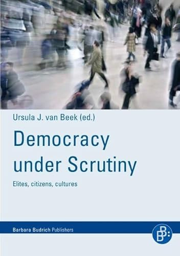 Democracy under scrutiny (Elites, citizens, cultures) by Ursula J. van Beek, Edmund Wnuk-Lipinski, Bernard Lategan, Thorleif Pettersson, Moritz Simon, Ursula Hoffmann-Lange, Dirk Berg-Schlosser, Yilmaz Esmer, Hennie Kotzé, Pierre du Toit, 9783866493063