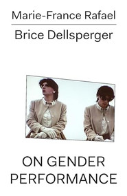 On Gender Performance by Marie-France Rafael, Brice Dellsperger, José Freire, 9783981910827