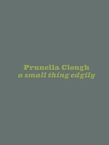 Prunella Clough (a small thing edgily) by Amy Sillman, Emily LaBarge, Camila McHugh, 9783982389417