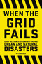 When the Grid Fails (Easy Action Steps When Facing Urban and Natural Disasters) by Ky Furneaux, 9781646432530