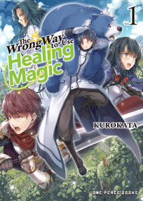 The Wrong Way to Use Healing Magic Volume 1 (Light Novel) by Reki Kugayama, Kurokata, 9781642732009