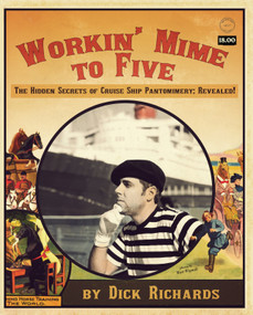 Workin' Mime to Five (The Hidden Secrets of Cruise Ship Pantomimery; Revealed!) by Derrick C. Brown, 9781935904038