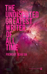 The Undisputed Greatest Writer of All Time by Beau Sia, 9781938912078